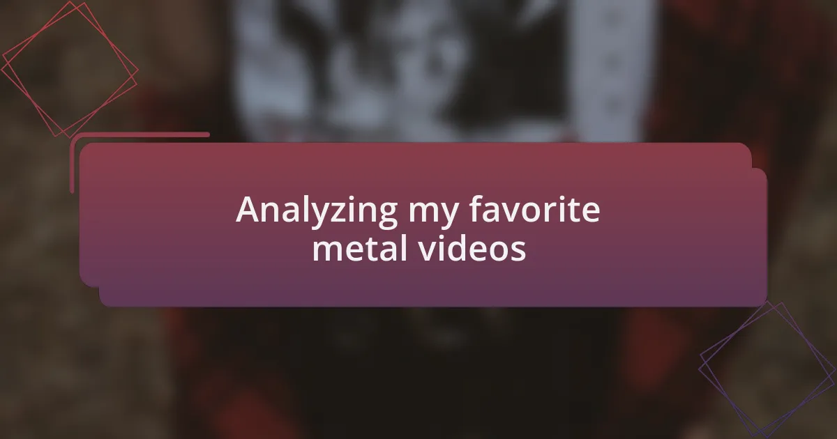 Analyzing my favorite metal videos