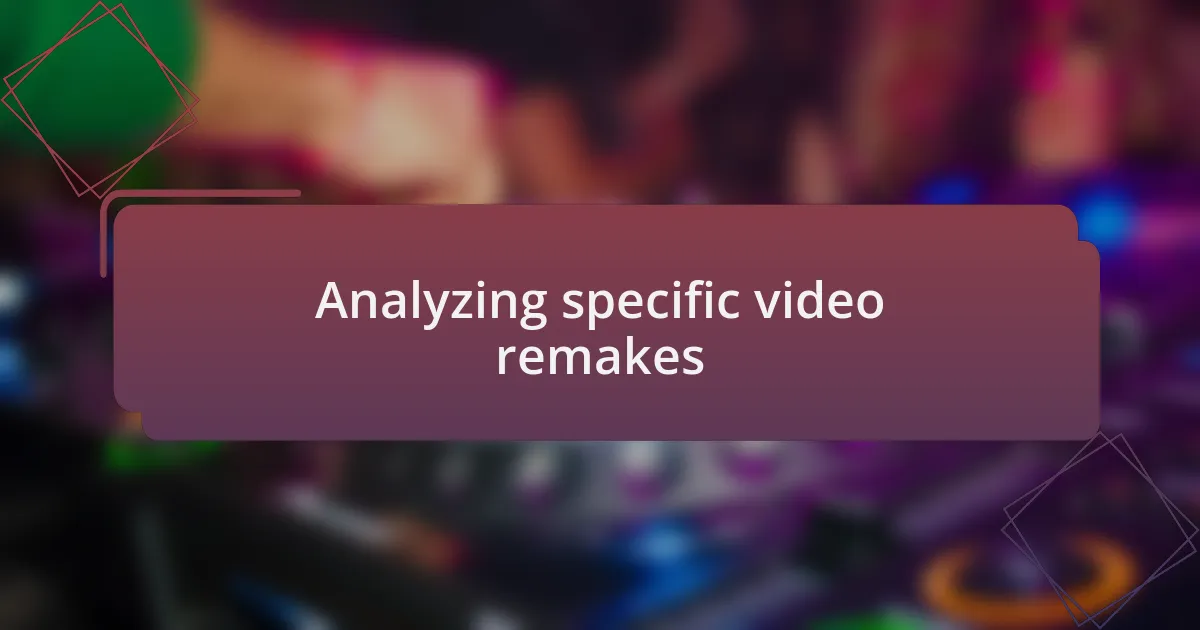 Analyzing specific video remakes