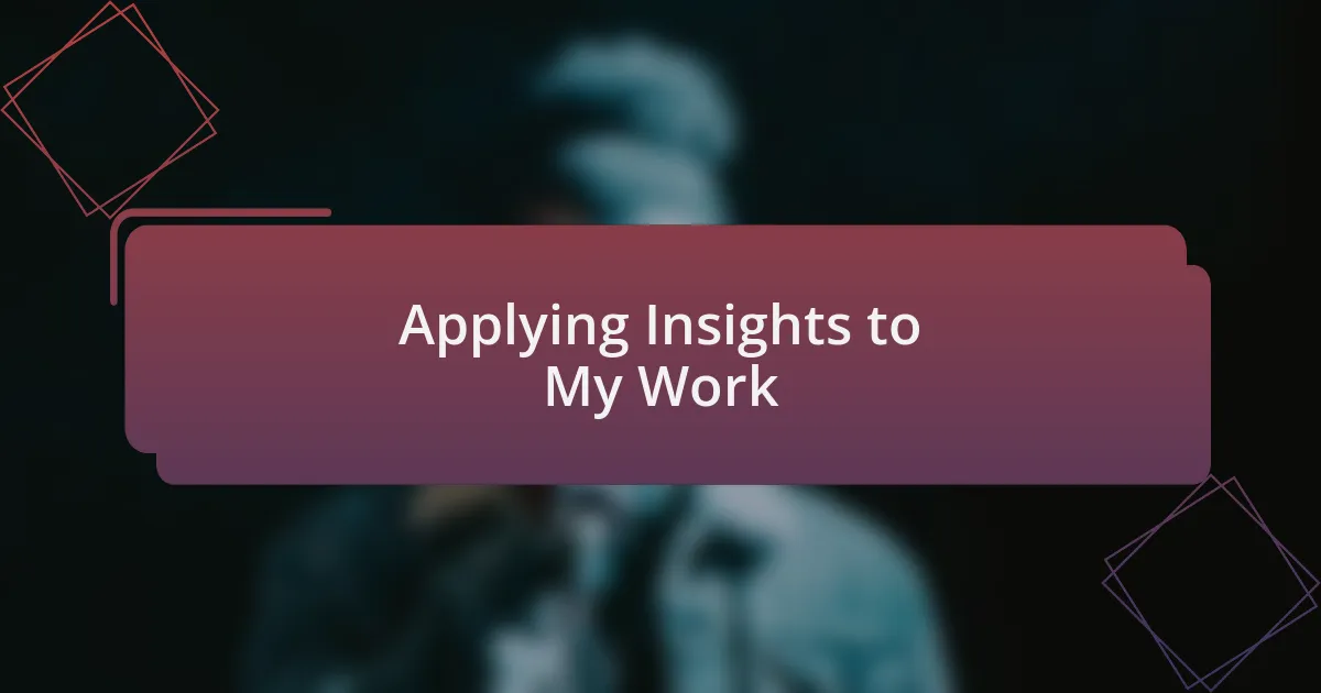 Applying Insights to My Work