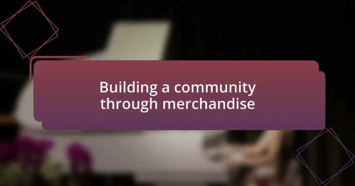 Building a community through merchandise