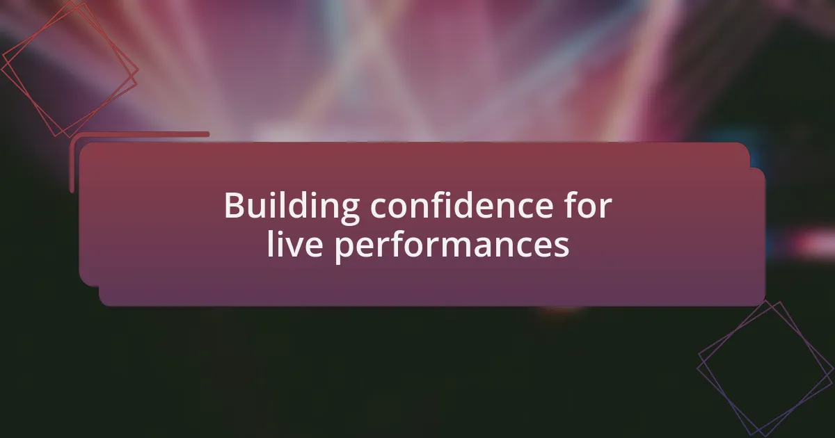 Building confidence for live performances