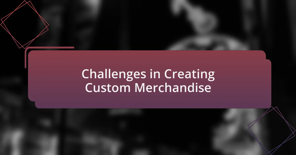 Challenges in Creating Custom Merchandise