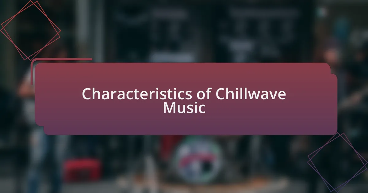 Characteristics of Chillwave Music