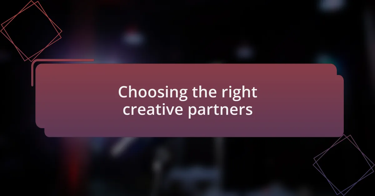 Choosing the right creative partners