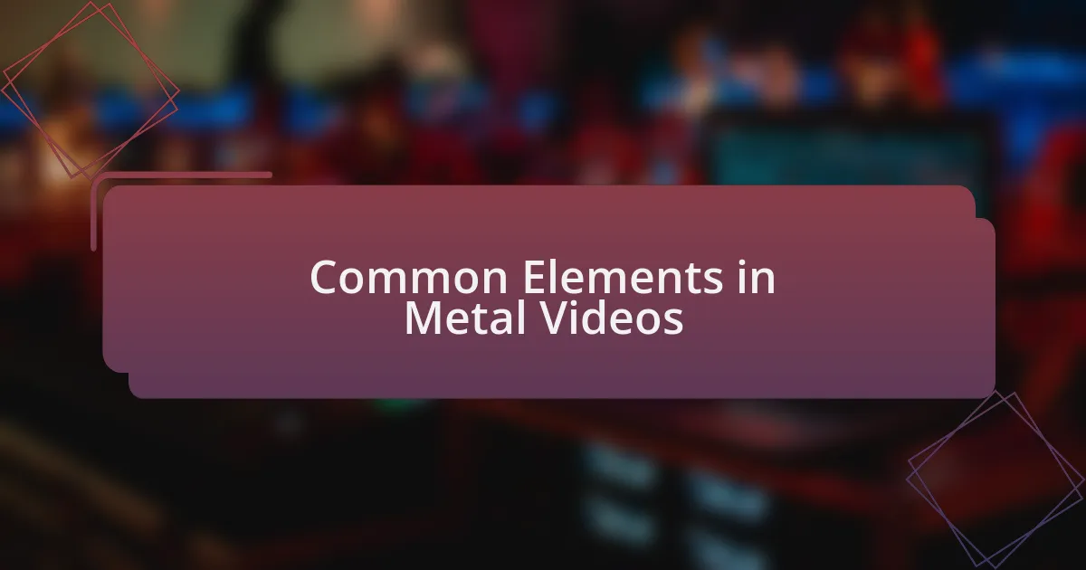Common Elements in Metal Videos