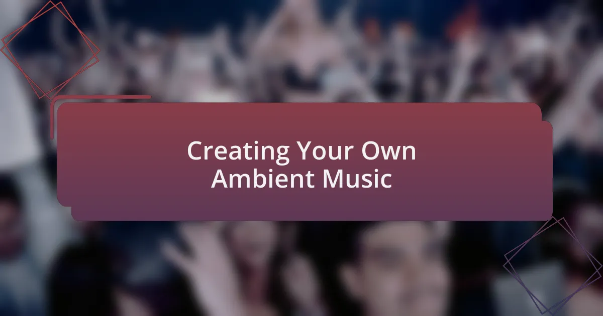 Creating Your Own Ambient Music