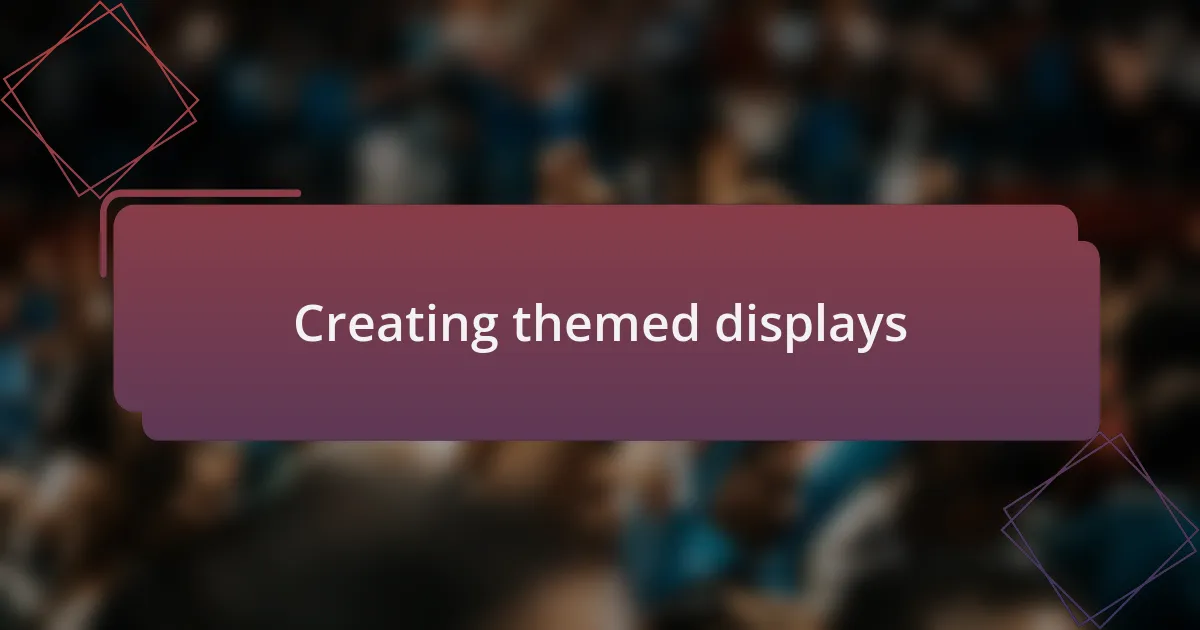 Creating themed displays