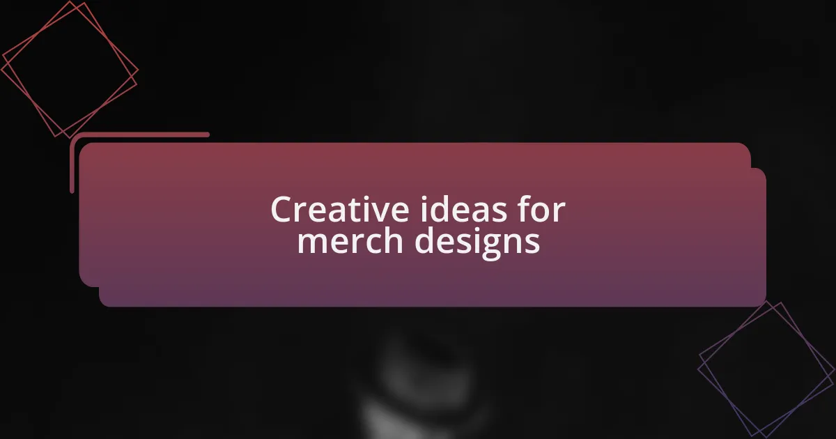 Creative ideas for merch designs