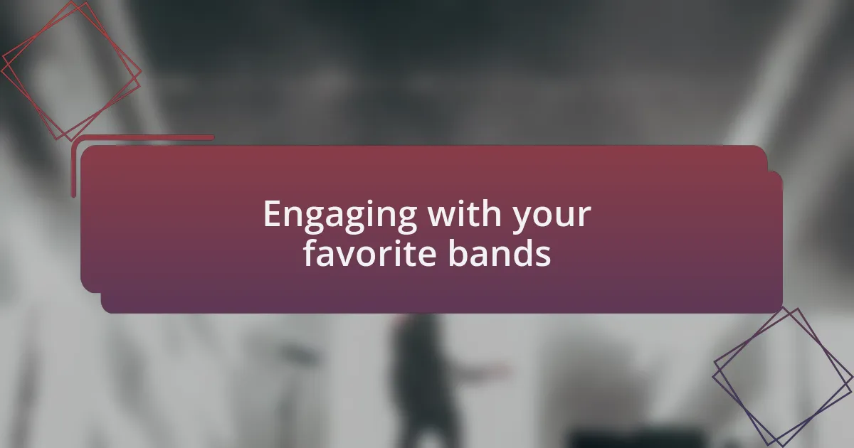 Engaging with your favorite bands