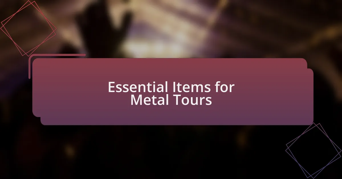 Essential Items for Metal Tours