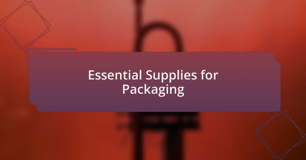 Essential Supplies for Packaging