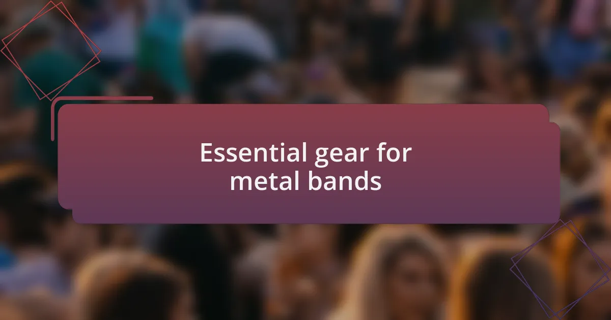 Essential gear for metal bands
