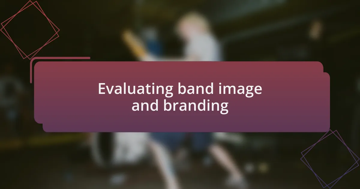 Evaluating band image and branding