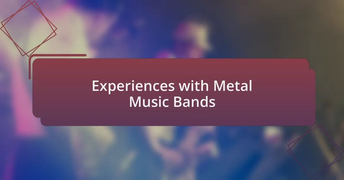 Experiences with Metal Music Bands
