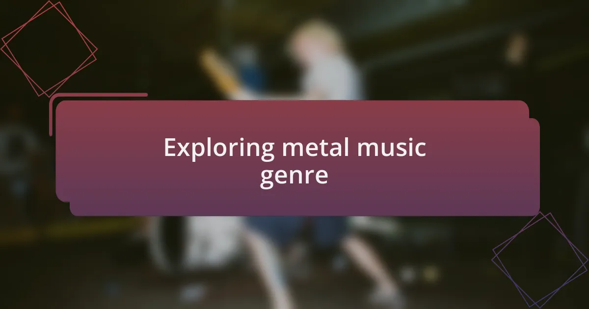 Exploring metal music genre