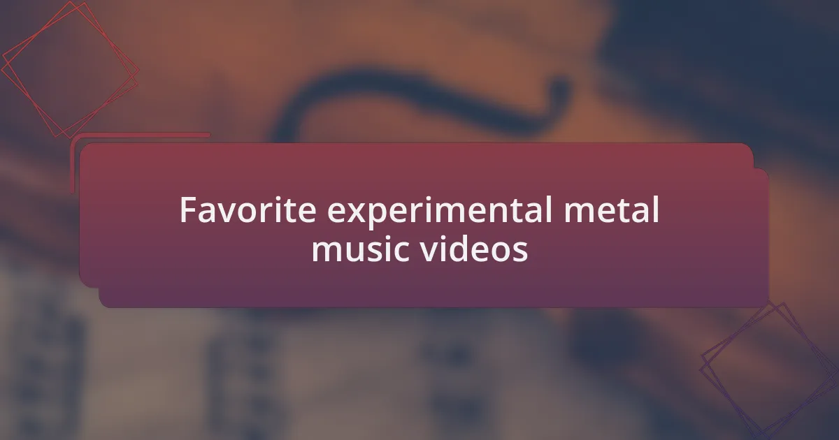 Favorite experimental metal music videos