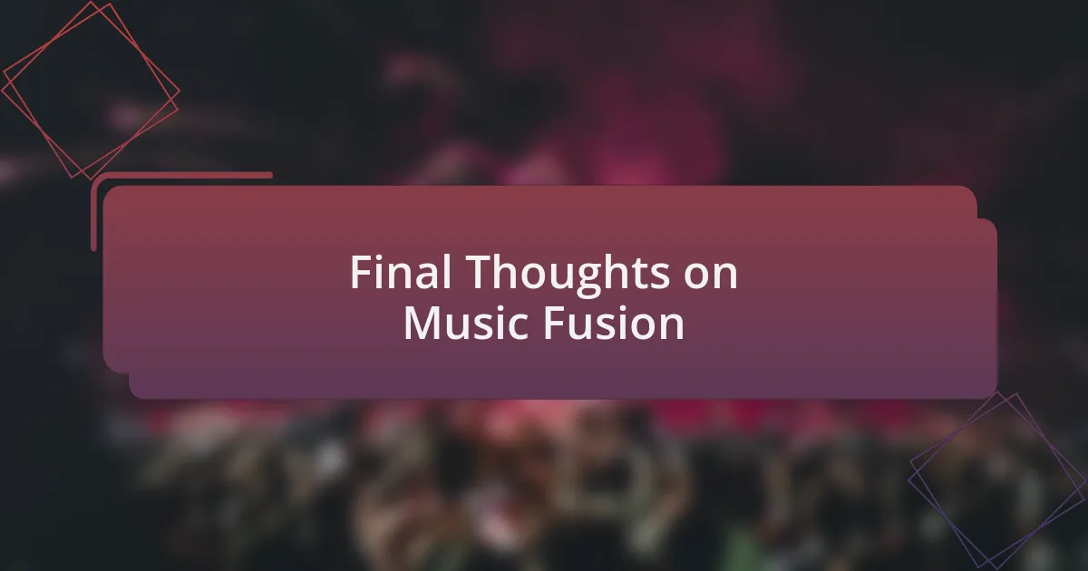 Final Thoughts on Music Fusion