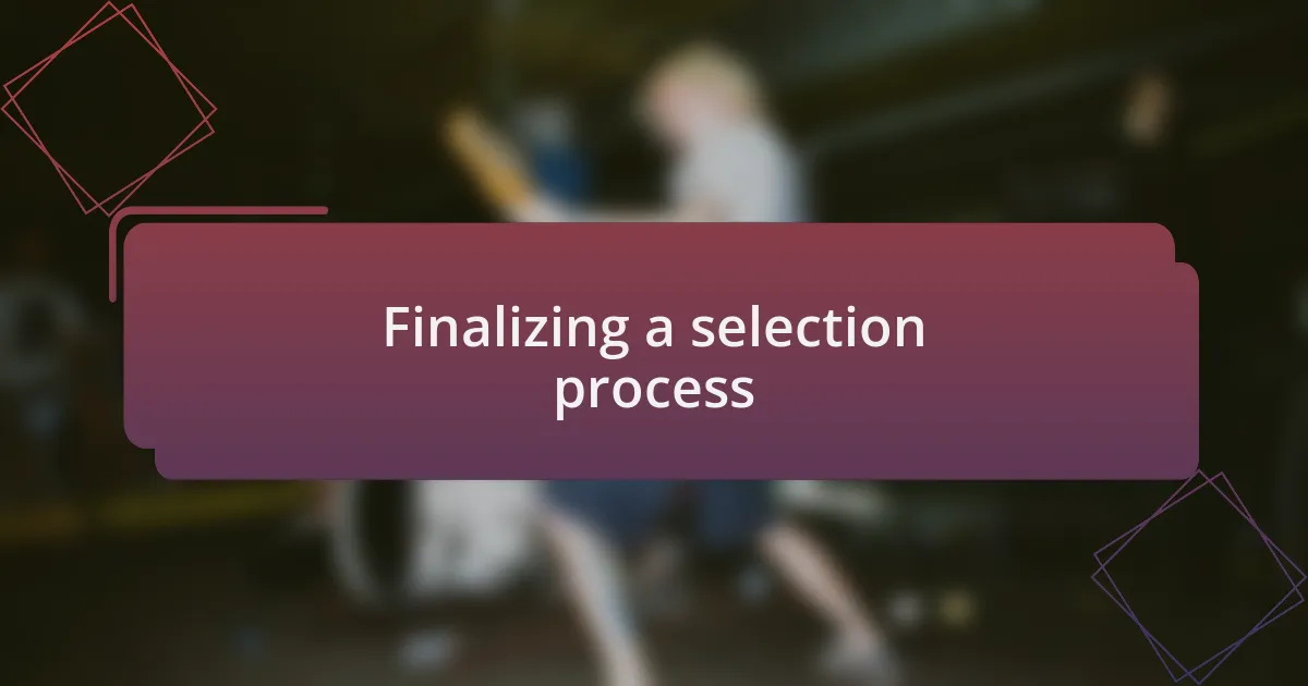 Finalizing a selection process