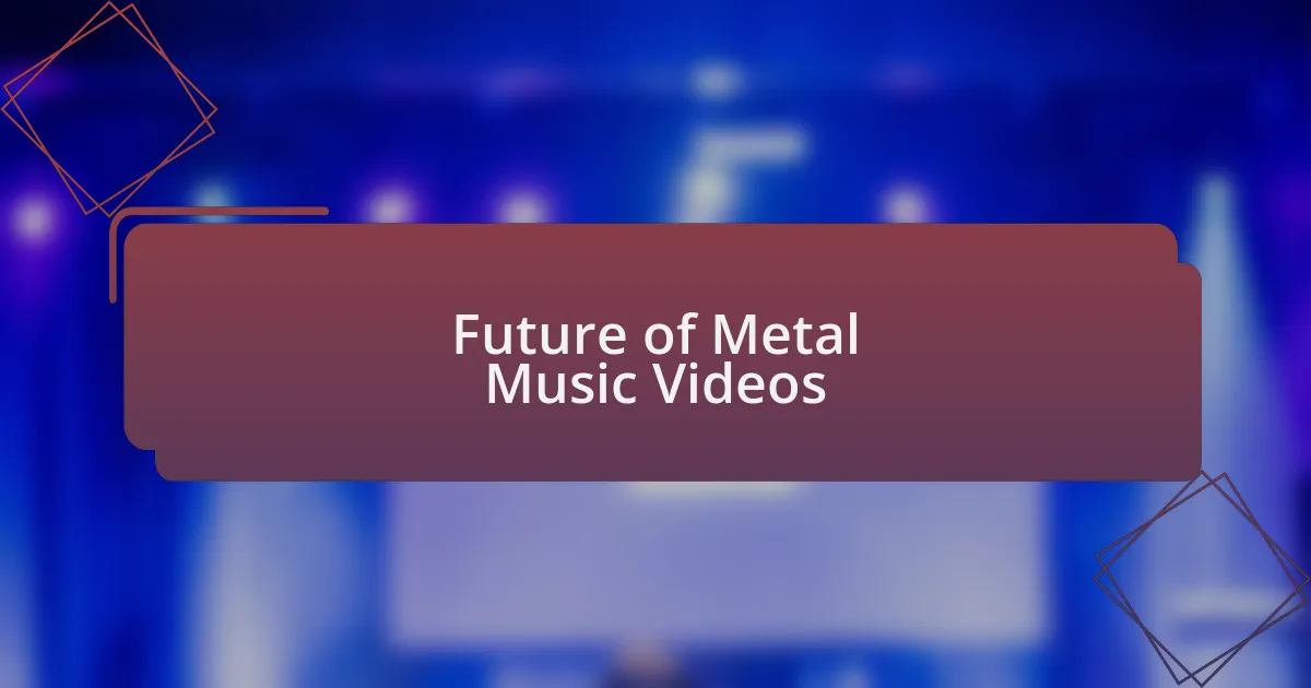 Future of Metal Music Videos