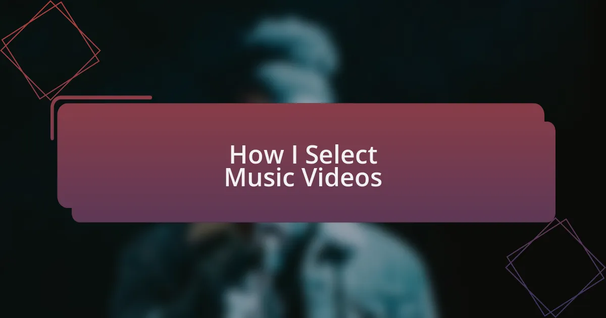 How I Select Music Videos