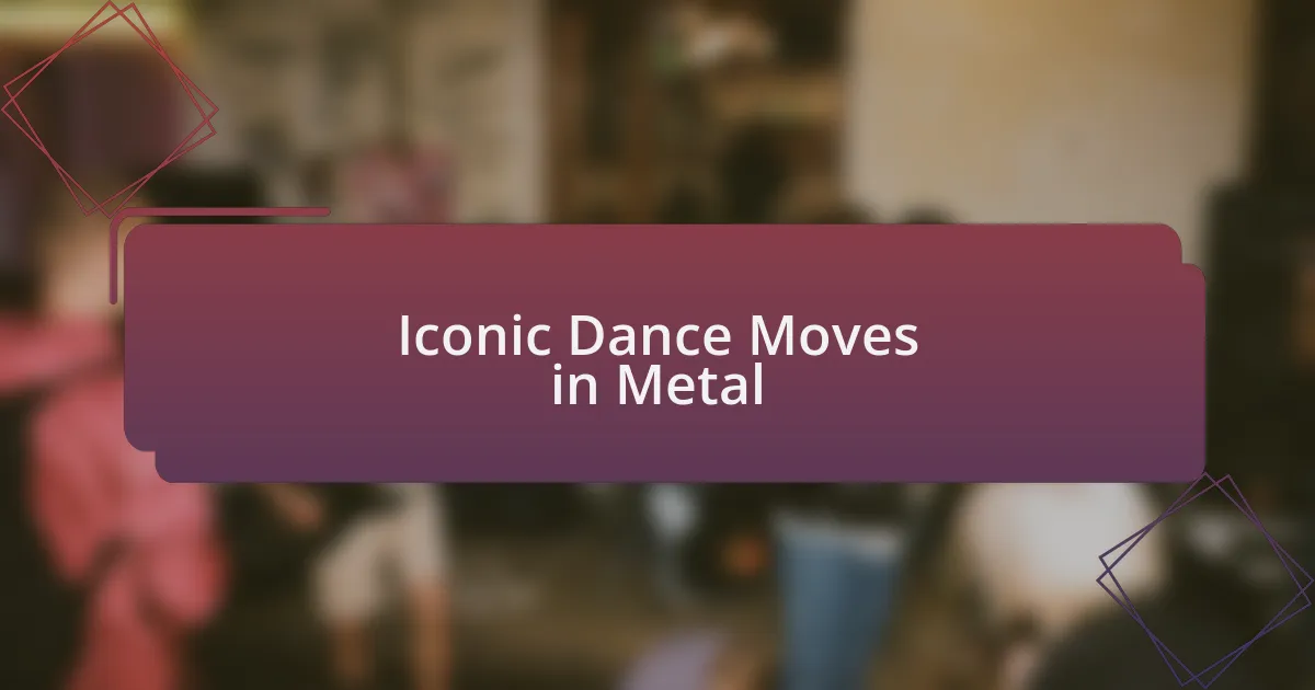 Iconic Dance Moves in Metal