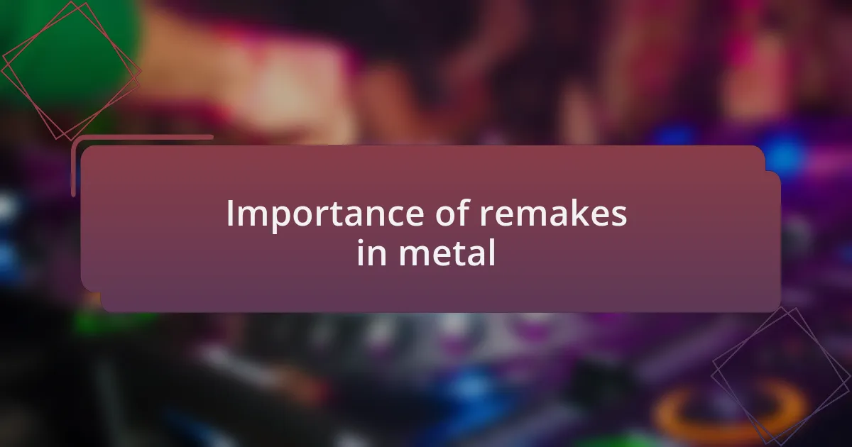 Importance of remakes in metal