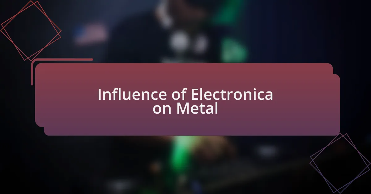 Influence of Electronica on Metal