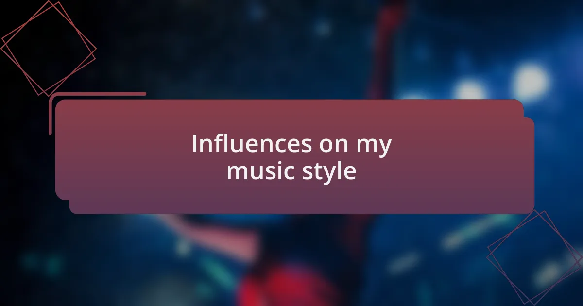 Influences on my music style