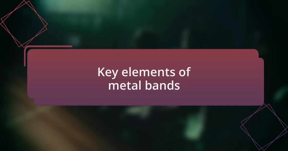 Key elements of metal bands