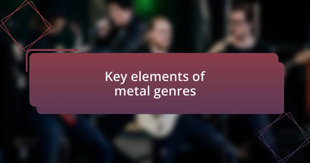 Key elements of metal genres