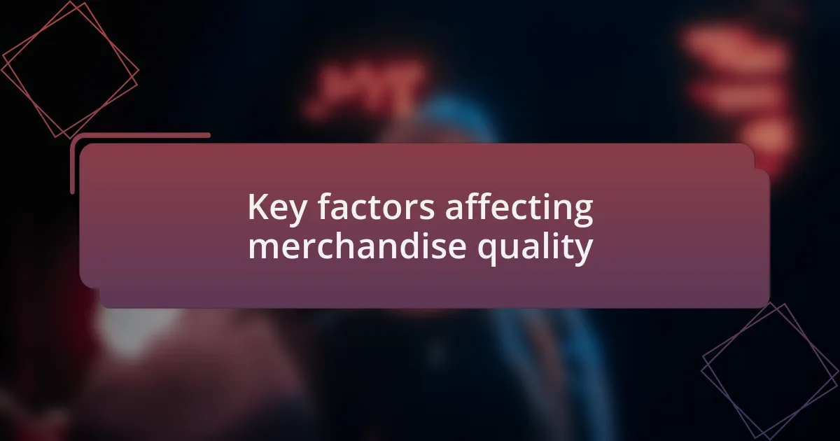 Key factors affecting merchandise quality