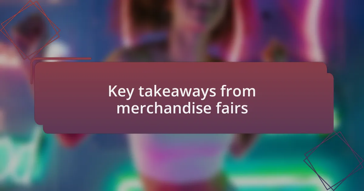 Key takeaways from merchandise fairs