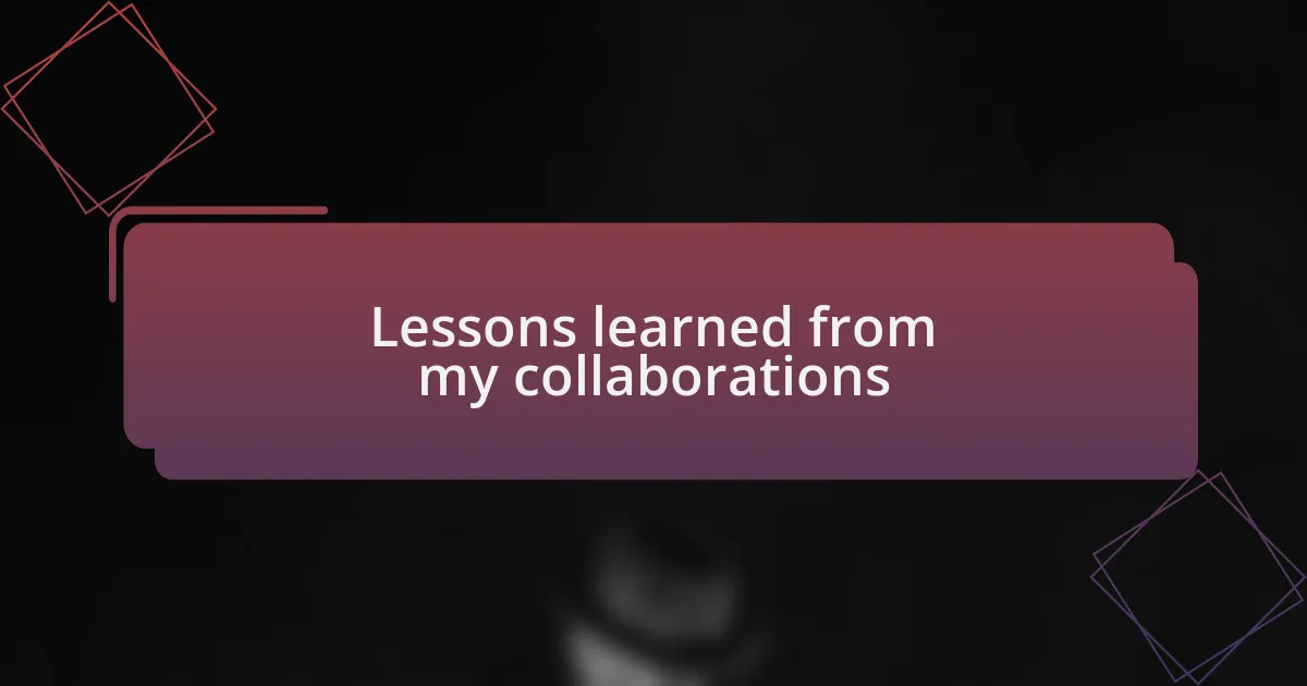 Lessons learned from my collaborations