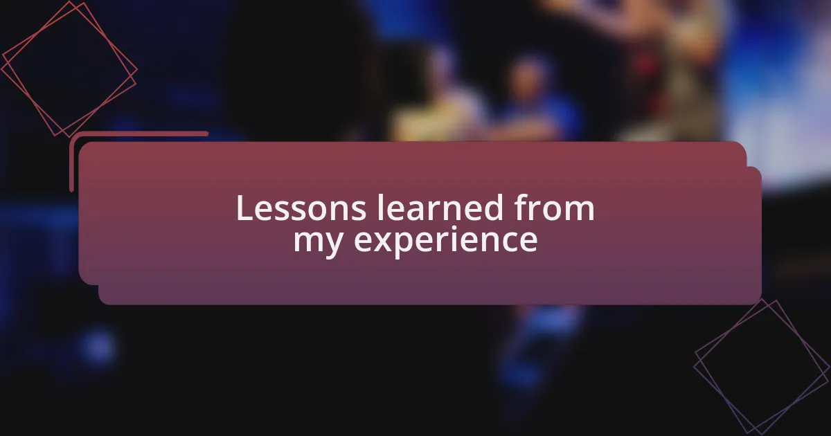 Lessons learned from my experience