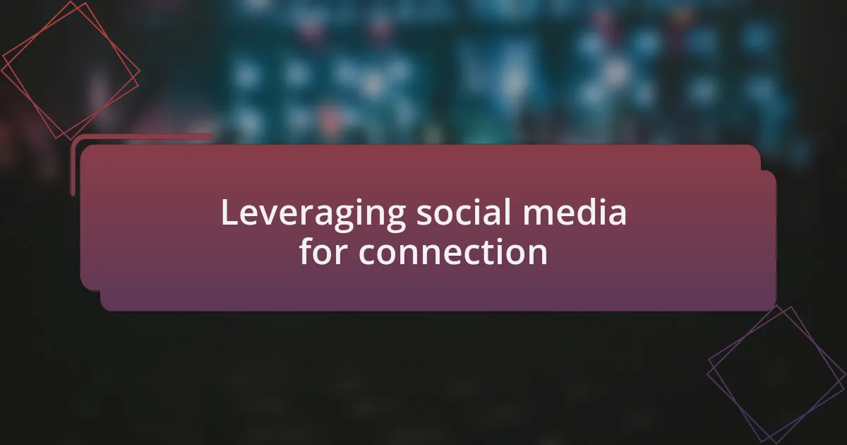 Leveraging social media for connection