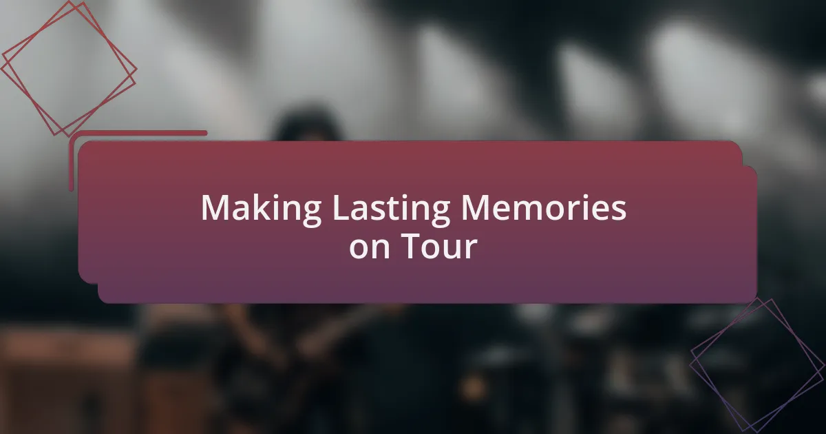 Making Lasting Memories on Tour