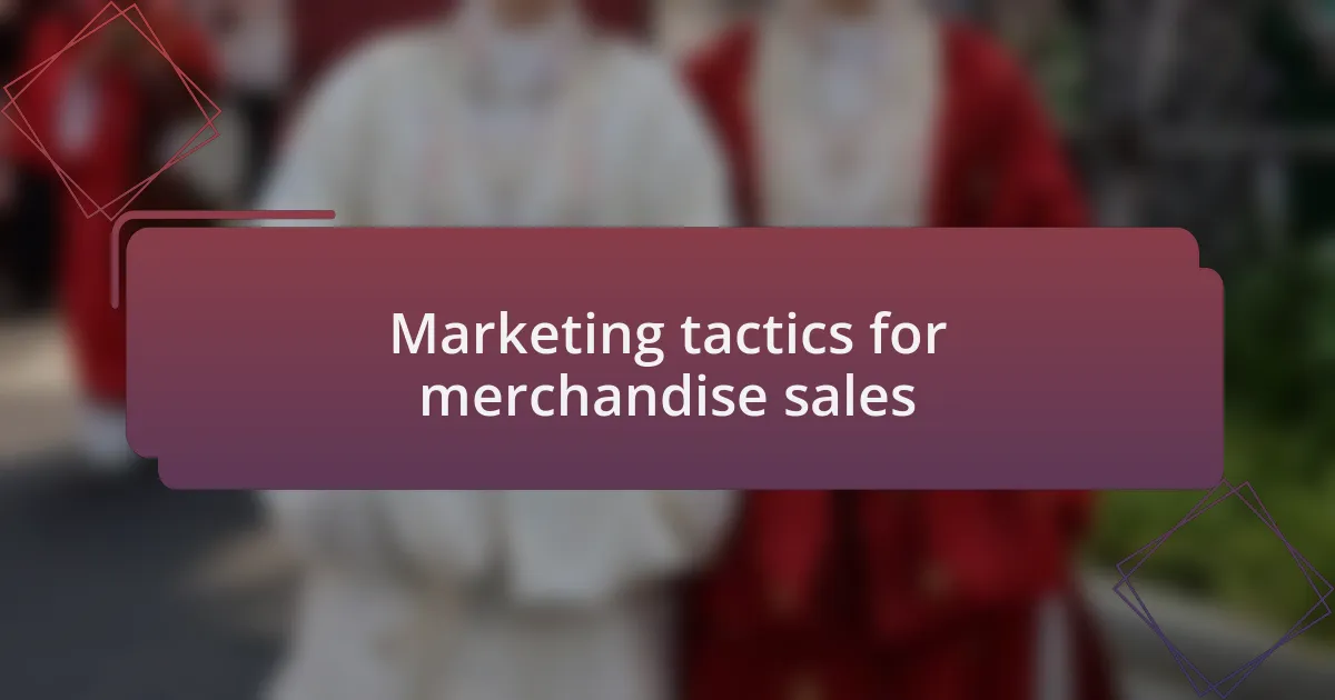 Marketing tactics for merchandise sales