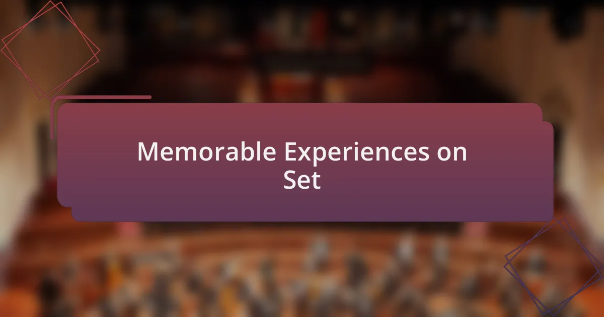 Memorable Experiences on Set