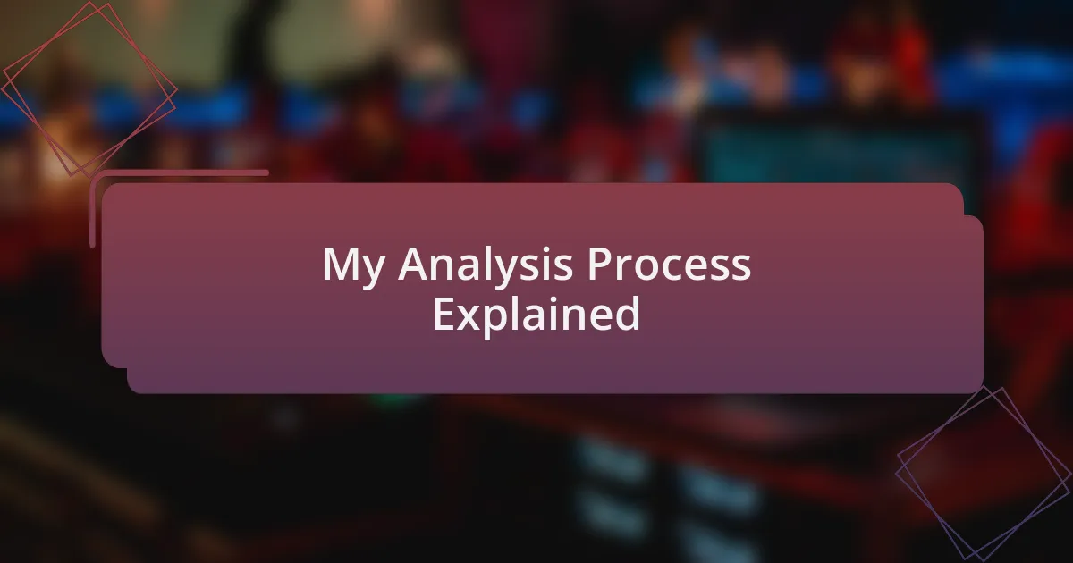 My Analysis Process Explained
