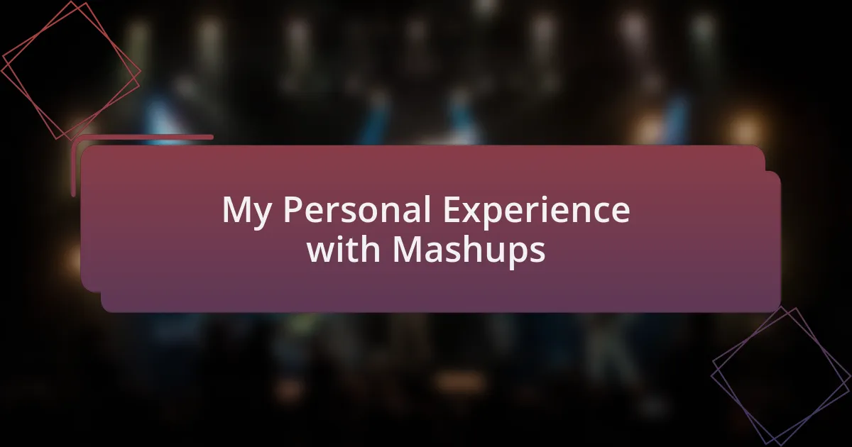 My Personal Experience with Mashups