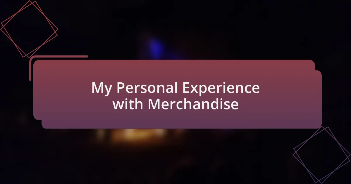 My Personal Experience with Merchandise