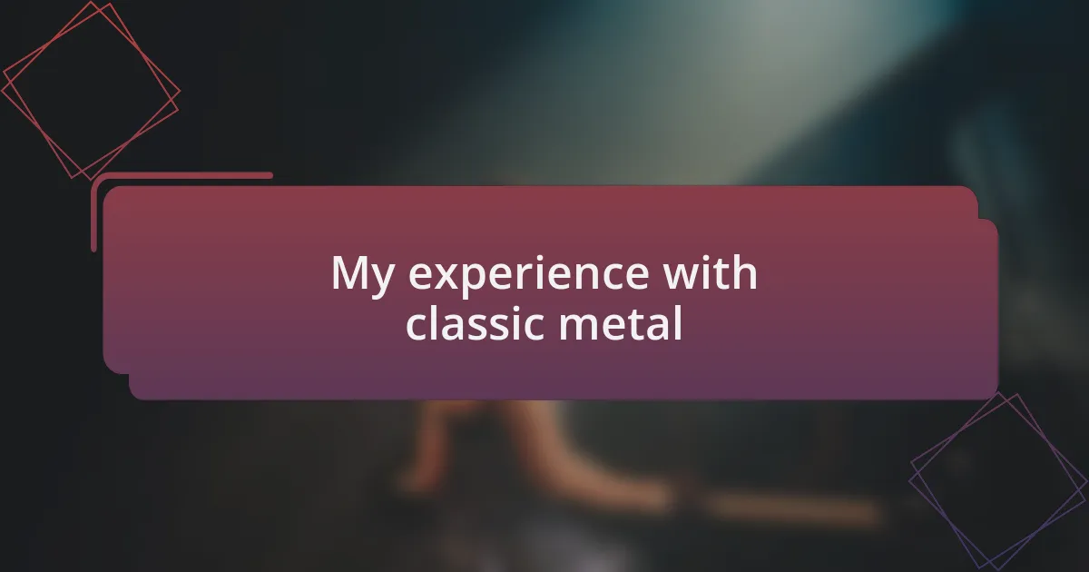 My experience with classic metal