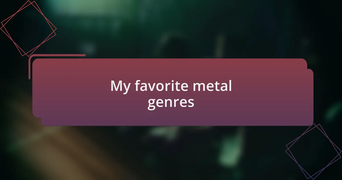 My favorite metal genres