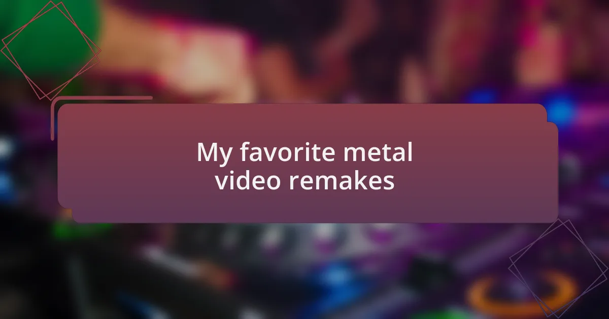 My favorite metal video remakes