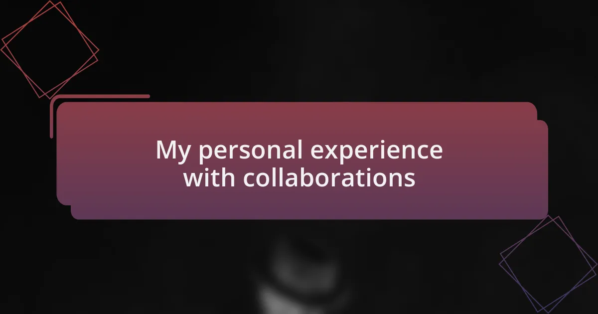 My personal experience with collaborations