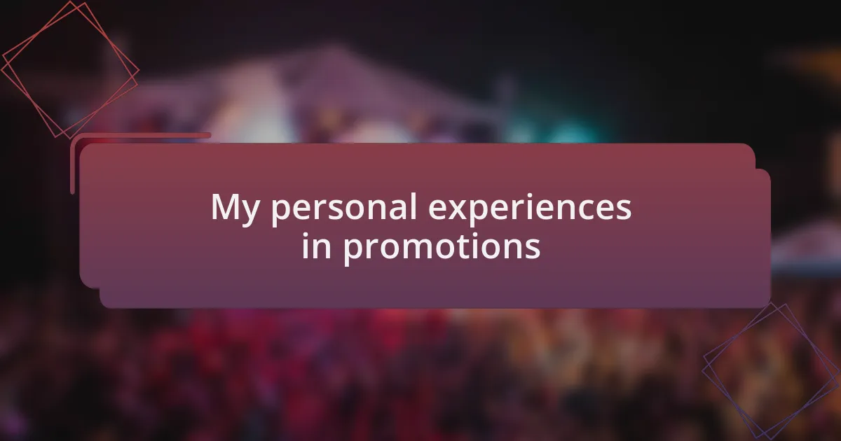 My personal experiences in promotions