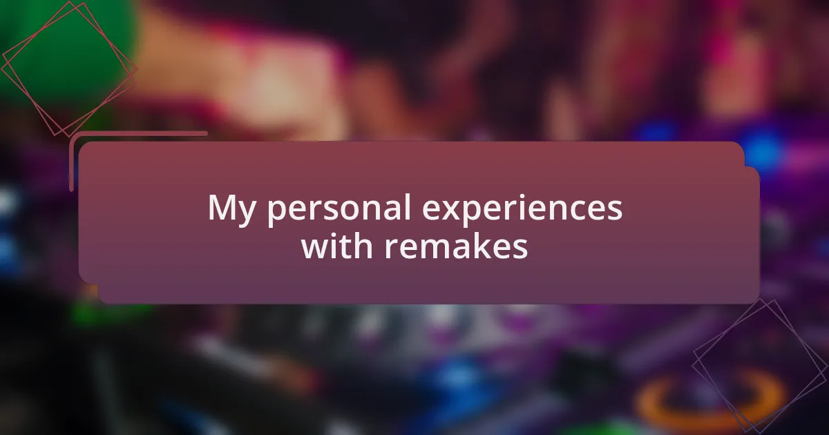 My personal experiences with remakes