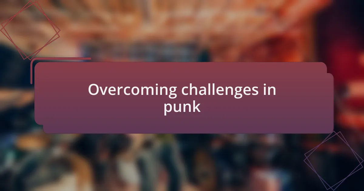 Overcoming challenges in punk