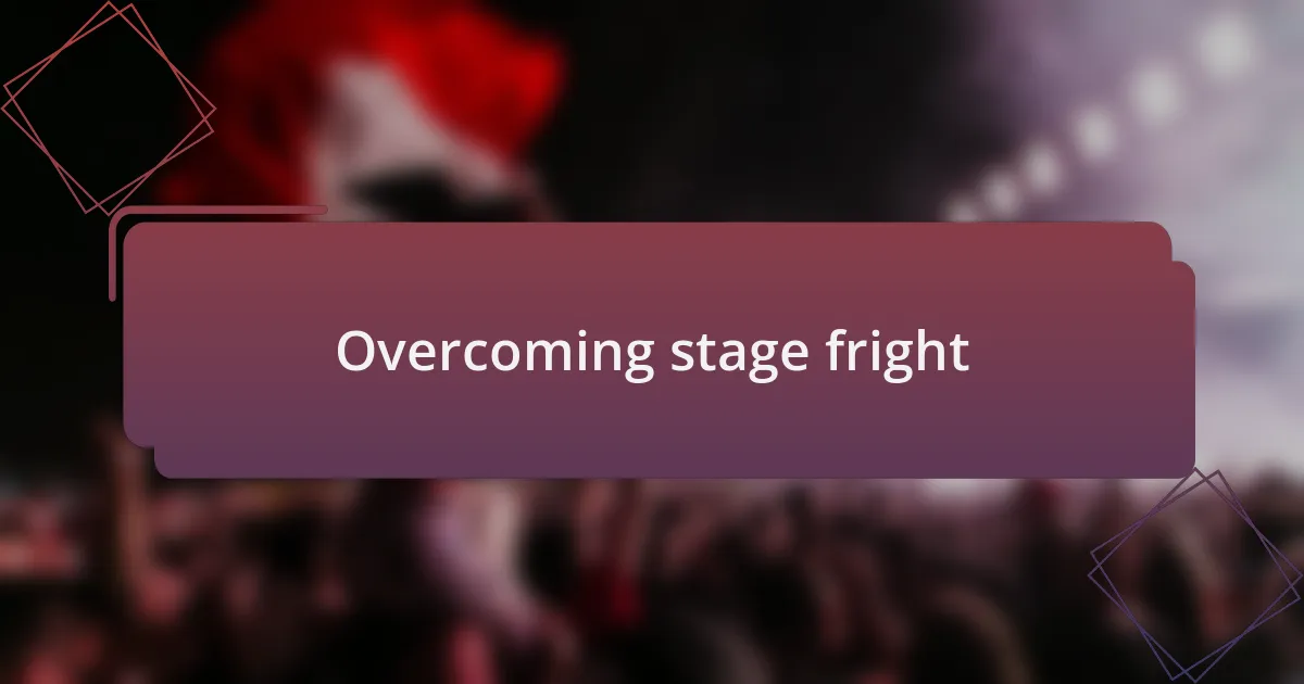 Overcoming stage fright