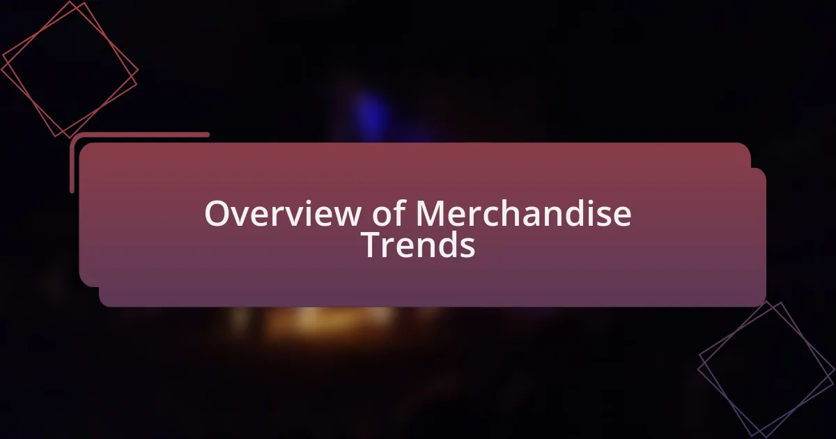 Overview of Merchandise Trends